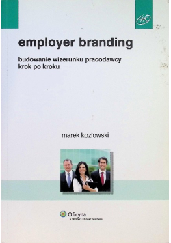 Employer branding. Budowanie wizerunku pracodawcy krok po kroku