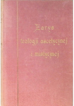 Zarys Teologji ascetycznej i mistycznej Tom I 1928 r.