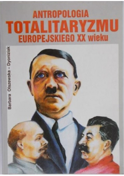 Olszewska-Dyoniziak Barbara - Antropologia totalitaryzmu europejskiego XX wieku