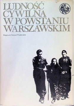 Ludność cywilna w powstaniu warszawskim Tom 1