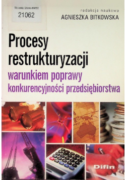 Procesy restrukturyzacji warunkiem poprawy konkurencyjności przedsiębiorstwa