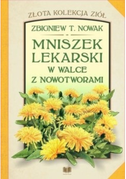 Mniszek lekarski w walce z nowotworami