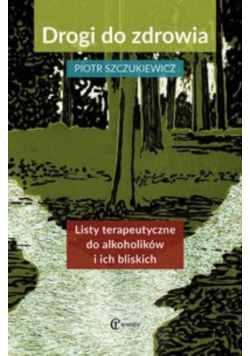 Drogi do zdrowia. Listy terap. do alkoholików i ich bliskich
