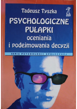 Psychologiczne pułapki oceniania i podejmowania decyzji