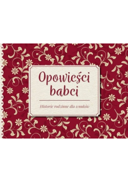 Opowieści babci Historie rodzinne dla wnuków