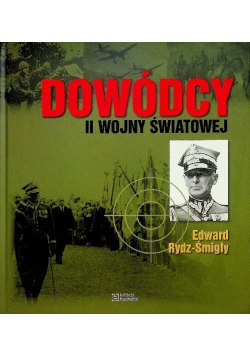 Dowódcy II wojny światowej Tom 47 Rydz Śmigły Edward
