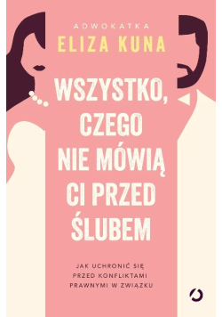 Wszystko, czego nie mówią ci przed ślubem jak uchronić się przed konfliktami prawnymi w związku