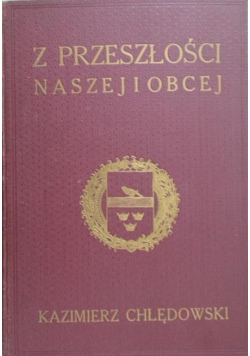 Chłędowski Kazimierz - Z przeszłości naszej i obcej 1935 rok