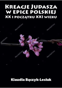 Kreacje Judasza w epice polskiej XX i początku XXI wieku