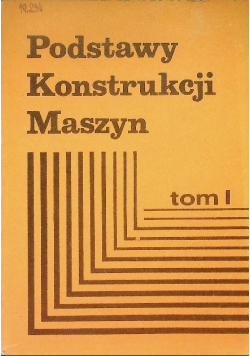 Podstawy konstrukcji maszyn Tom I