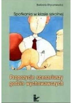 Spotkania w klasie szkolnej Propozycje scenariuszy godzin wychowawczych