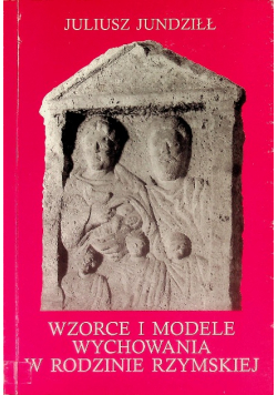 Wzorce i modele wychowania w rodzinie rzymskiej
