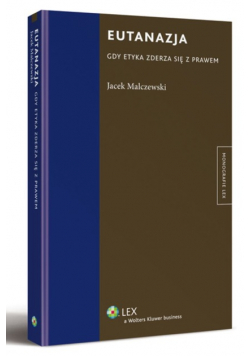 Eutanazja. Gdy etyka zderza się z prawem