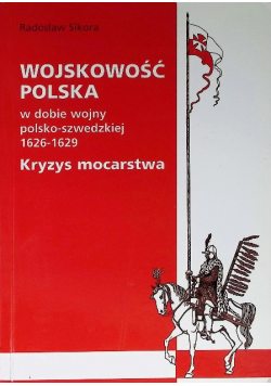 Wojskowość polska w dobie wojny polsko - szwedzkiej 1626  -  1629 Kryzys mocarstwa