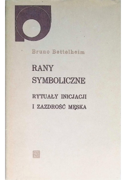 Rany symboliczne rytuały inicjacji i zazdrość męska