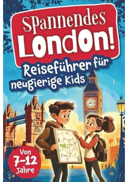 Spannendes London! Reisefuhrer fur neugierige Kids