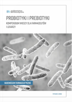 Probiotyki i prebiotyki. Kompendium wiedzy dla farmaceutów i lekarzy.