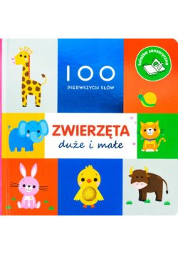 Zwierzęta duże i małe. Książka sensoryczna. 100 pierwszych słów