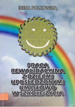 Praca rewalidacyjna z dziećmi upośledzonymi umysłowo w szkole życia
