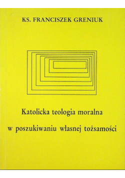 Katolicka teologia moralna w poszukiwaniu własnej tożsamości