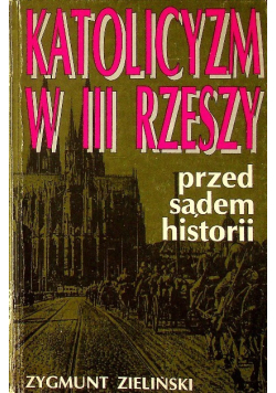 Katolicyzm w III Rzeszy przed sądem historii
