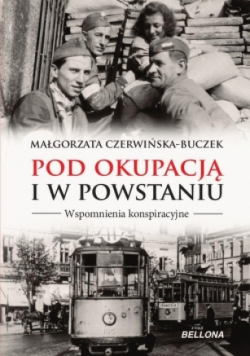 Pod okupacją i w powstaniu. Wspomnienia konspiracyjne