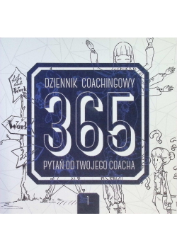 Dziennik Coachingowy 365 Pytań od Twojego Coacha Tom1