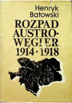 Rozpad Austro  Węgier 1914 - 1918