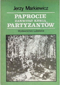 Paprocie zakwitły krwią partyzantow