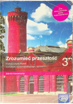 Historia LO 3 Zrozumieć przeszłość Podręcznik do historii dla liceum ogólnokształcącego i technikum Zakres rozszerzony