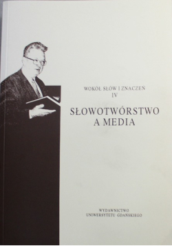 Wokół Słów i Znaczeń IV Słowotwórstwo a Media