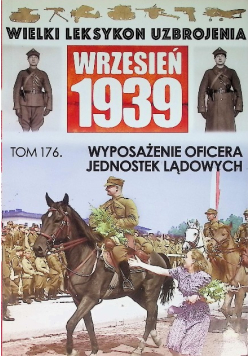 Wielki Leksykon Uzbrojenia Wrzesień 1939 Tom 176 Wyposażenie oficera jednostek lądowych
