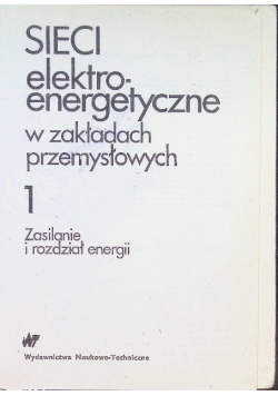 Sieci elektroenergetyczne w zakładach przemysłowych Tom 1
