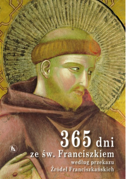 365 dni ze Św Franciszkiem według przekazu Źródeł Franciszkańskich