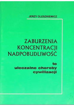 Zaburzenia koncentracji nadpobudliwość to uleczalne choroby cywilizacji