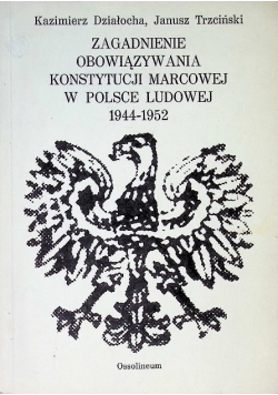 Zagadnienia obowiązywania Konstytucji marcowej w Polsce Ludowej 1944 - 1952