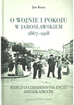 O wojnie i pokoju w Jarosławskiem 1867- 1918