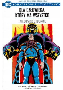 Wielka kolekcja komiksów Bohaterowie i złoczyńcy Tom 3 Dla człowieka który ma wszystko i inne opowieści o supermanie