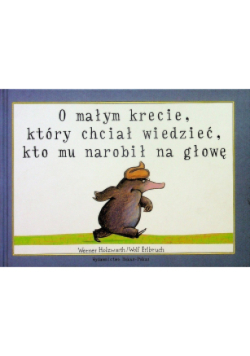 O małym krecie, który chciał wiedzieć, kto mu narobił na głowę