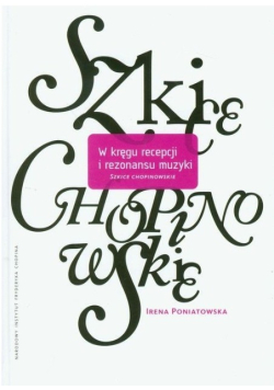 W kręgu recepcji i rezonansu muzyki szkice chopinowskie