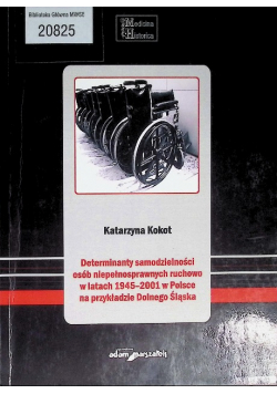 Determinanty samodzielności osób niepełnosprawnych ruchowo w latach 1945-2001 w Polsce na przykładzie Dolnego Śląska