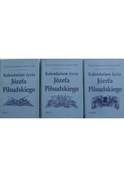 Kalendarium życia Józefa Piłsudskiego Tom I do III