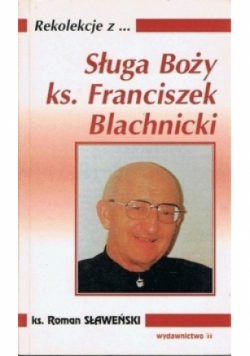 Rekolekcje z Sługa Boży ks. Franciszek Blachnicki