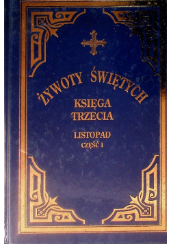 Żywoty świętych Księga trzecia  listopad Część I