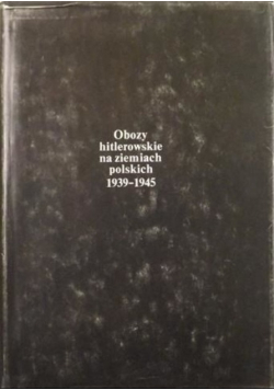 Obozy hitlerowskie na ziemiach polskich 1939-1945