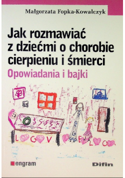 Jak rozmawiać z dziećmi o chorobie cierpieniu i śmierci