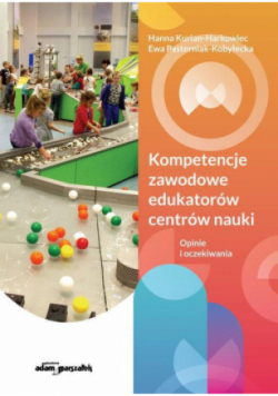 Kompetencje zawodowe edukatorów centrów nauki. Opinie i oczekiwania
