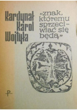 Znak, któremu sprzeciwiać się będą