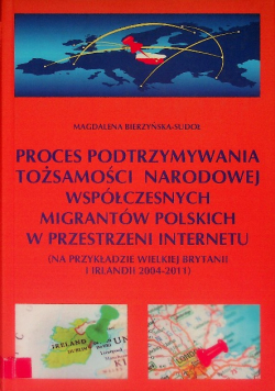 Proces Podtrzymywania Tożsamości Narodowej Współczesnych migrantów polskich w przestrzeni internetu