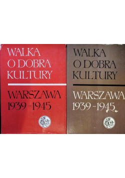 Walka o dobra kultury Warszawa 1939 - 1945  Tom I i II